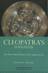 Cleopatra's Daughter: and Other Royal Women of the Augustan Era hind ja info | Usukirjandus, religioossed raamatud | kaup24.ee