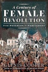 Century of Female Revolution: From Peterloo to Parliament цена и информация | Исторические книги | kaup24.ee