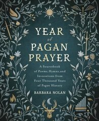 Year of Pagan Prayer: A Sourcebook of Poems, Hymns, and Invocations from Four Thousand Years of Pagan History hind ja info | Eneseabiraamatud | kaup24.ee