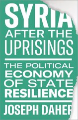 Syria after the Uprisings: The Political Economy of State Resilience цена и информация | Книги по экономике | kaup24.ee