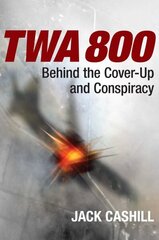 TWA 800: Behind the Cover-Up and Conspiracy цена и информация | Исторические книги | kaup24.ee