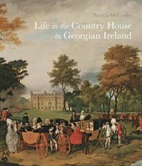 Life in the Country House in Georgian Ireland цена и информация | Книги по архитектуре | kaup24.ee