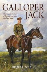 Galloper Jack: The Remarkable Story of the Man Who Rode a Real War Horse цена и информация | Биографии, автобиогафии, мемуары | kaup24.ee
