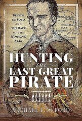 Hunting the Last Great Pirate: Benito de Soto and the Rape of the Morning Star hind ja info | Elulooraamatud, biograafiad, memuaarid | kaup24.ee