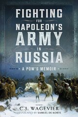 Fighting for Napoleon's Army in Russia: A POW's Memoir цена и информация | Исторические книги | kaup24.ee