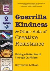 Guerrilla Kindness and Other Acts of Creative Resistance: Making A Better World Through Craftivism цена и информация | Книги о питании и здоровом образе жизни | kaup24.ee