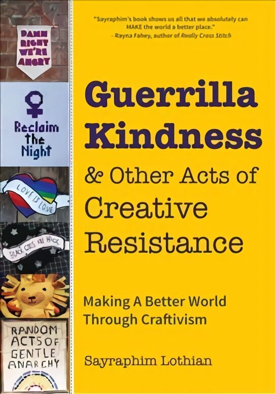 Guerrilla Kindness and Other Acts of Creative Resistance: Making A Better World Through Craftivism hind ja info | Tervislik eluviis ja toitumine | kaup24.ee