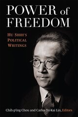 Power of Freedom: Hu Shih's Political Writings цена и информация | Исторические книги | kaup24.ee