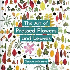 Art of Pressed Flowers and Leaves: Contemporary techniques & designs цена и информация | Книги о питании и здоровом образе жизни | kaup24.ee