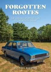 Forgotten Rootes: The Unsung Sporting Cars of the Rootes Group hind ja info | Reisiraamatud, reisijuhid | kaup24.ee