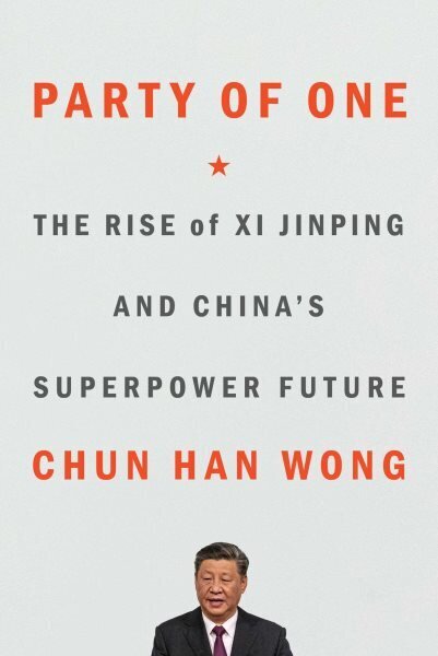 Party of One: The Rise of XI Jinping and China's Superpower Future hind ja info | Ühiskonnateemalised raamatud | kaup24.ee