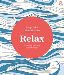 Large Print Colour & Frame - Relax (Colouring Book for Adults) цена и информация | Книги о питании и здоровом образе жизни | kaup24.ee