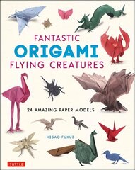 Fantastic Origami Flying Creatures: 24 Amazing Paper Models hind ja info | Tervislik eluviis ja toitumine | kaup24.ee