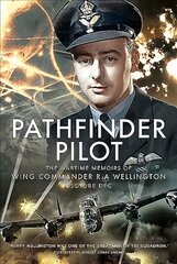 Pathfinder Pilot: The Wartime Memoirs of Wing Commander R A Wellington DSO OBE DFC цена и информация | Книги по социальным наукам | kaup24.ee