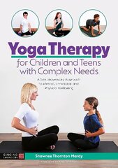 Yoga Therapy for Children and Teens with Complex Needs: A Somatosensory Approach to Mental, Emotional and Physical Wellbeing цена и информация | Самоучители | kaup24.ee