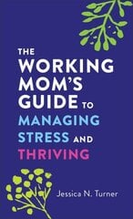 Working Mom`s Guide to Managing Stress and Thriving hind ja info | Usukirjandus, religioossed raamatud | kaup24.ee