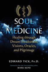 Soul Medicine: Healing through Dream Incubation, Visions, Oracles, and Pilgrimage hind ja info | Ühiskonnateemalised raamatud | kaup24.ee