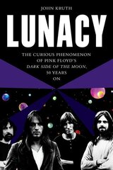 Lunacy: The Curious Phenomenon of Pink Floyd's Dark Side of the Moon, 50 Years On цена и информация | Книги об искусстве | kaup24.ee