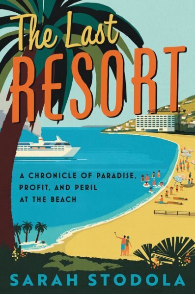 Last Resort: A Chronicle of Paradise, Profit, and Peril at the Beach hind ja info | Majandusalased raamatud | kaup24.ee