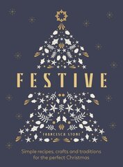 Festive: Simple recipes, crafts and traditions for the perfect Christmas hind ja info | Retseptiraamatud | kaup24.ee