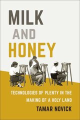 Milk and Honey: Technologies of Plenty in the Making of a Holy Land hind ja info | Ühiskonnateemalised raamatud | kaup24.ee