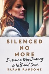 Silenced No More: Surviving My Journey to Hell and Back цена и информация | Биографии, автобиогафии, мемуары | kaup24.ee