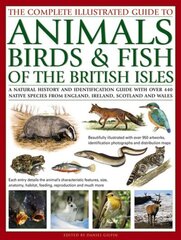 Complete Illustrated Guide to Animals, Birds & Fish of the British Isles: A Natural History and Identification Guide with Over 440 Native Species from England, Ireland, Scotland and Wales цена и информация | Книги о питании и здоровом образе жизни | kaup24.ee