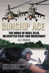 Gunship Ace: The Wars of Neall Ellis, Helicopter Pilot and Mercenary hind ja info | Elulooraamatud, biograafiad, memuaarid | kaup24.ee