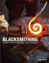 Blacksmithing: A Guide to Practical Metalworking, Tools and Techniques цена и информация | Книги о питании и здоровом образе жизни | kaup24.ee