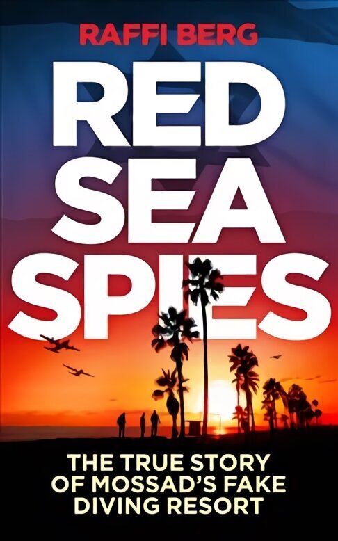 Red Sea Spies: The True Story of Mossad's Fake Diving Resort hind ja info | Elulooraamatud, biograafiad, memuaarid | kaup24.ee