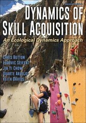 Dynamics of Skill Acquisition: An Ecological Dynamics Approach 2nd edition цена и информация | Книги по социальным наукам | kaup24.ee