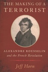 Making of a Terrorist: Alexandre Rousselin and the French Revolution hind ja info | Ajalooraamatud | kaup24.ee