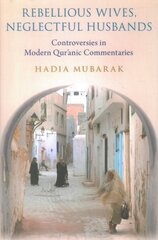 Rebellious Wives, Neglectful Husbands: Controversies in Modern Qur'anic Commentaries цена и информация | Духовная литература | kaup24.ee