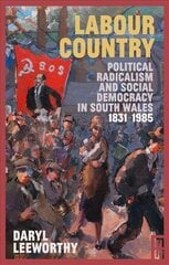 Labour Country: Political Radicalism and Social Democracy in South Wales 1831-1985 цена и информация | Исторические книги | kaup24.ee