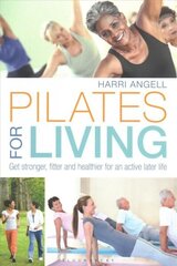 Pilates for Living: Get stronger, fitter and healthier for an active later life цена и информация | Самоучители | kaup24.ee