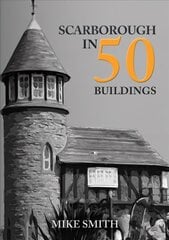 Scarborough in 50 Buildings цена и информация | Книги по архитектуре | kaup24.ee