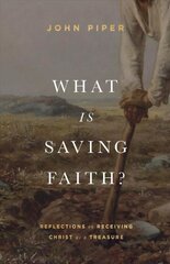 What Is Saving Faith?: Reflections on Receiving Christ as a Treasure цена и информация | Духовная литература | kaup24.ee