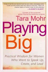 Playing Big: Practical Wisdom for Women Who Want to Speak Up, Create, and Lead hind ja info | Eneseabiraamatud | kaup24.ee