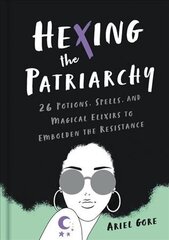 Hexing the Patriarchy: 26 Potions, Spells, and Magical Elixirs to Embolden the Resistance цена и информация | Самоучители | kaup24.ee