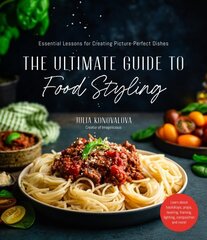 Ultimate Guide to Food Styling: Essential Lessons for Creating Picture-Perfect Dishes цена и информация | Книги по фотографии | kaup24.ee