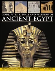 Gods, Rites, Rituals and Religion of Ancient Egypt: A Fascinating Exploration of the Myths and Mythology of the World's First Great Civilization, in 370 Stunning Photographs hind ja info | Usukirjandus, religioossed raamatud | kaup24.ee