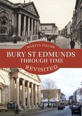 Bury St Edmunds Through Time Revisited цена и информация | Книги о питании и здоровом образе жизни | kaup24.ee