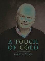 Touch of Gold: The Reminiscences of Geoffrey Munn цена и информация | Биографии, автобиогафии, мемуары | kaup24.ee