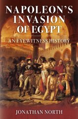 Napoleon's Invasion of Egypt: An Eyewitness History hind ja info | Ajalooraamatud | kaup24.ee