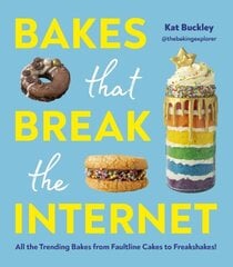 Bakes That Break The Internet: All The Trending Bakes from Faultline Cakes to Freakshakes! цена и информация | Книги рецептов | kaup24.ee