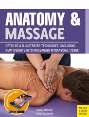 Anatomy & Massage: Detailed & Illustrated Techniques, Including New Insights into Massaging Myofascial Tissue hind ja info | Eneseabiraamatud | kaup24.ee