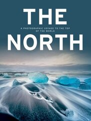 North: A Photographic Voyage to the Top of the World цена и информация | Книги по фотографии | kaup24.ee