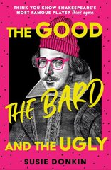 Good, the Bard and the Ugly: A funny, modern take on Shakespeare's best-known plays from the Bafta-winning Horrible Histories writer цена и информация | Фантастика, фэнтези | kaup24.ee