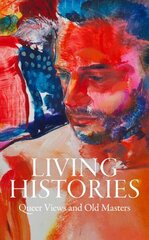 Living Histories: Queer Views and Old Masters цена и информация | Книги об искусстве | kaup24.ee