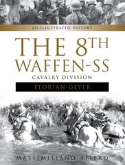 The 8th Waffen-SS Cavalry Division Florian Geyer: An Illustrated History hind ja info | Ajalooraamatud | kaup24.ee